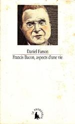 Francis Bacon, aspects d'une vie