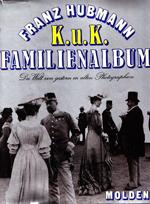 K.u.K. Familienalbum. Die welt von gestern in 319 alten photographien