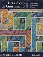 L' età d'oro di Giustiniano. Dalla morte di Teodosio all'Islam