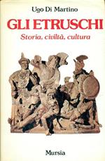 Gli Etruschi. Storia, civiltà, cultura