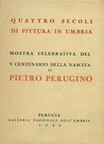 Quattro secoli di pittura in Umbria. Mostra celebrativa del V Centenario della nascita di Pietro Perugino