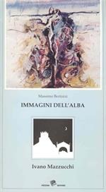 Ivano Mazzucchi. Immagini dell'alba