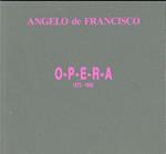 Angelo de Francisco. O-P-E-R-A 1973-1990