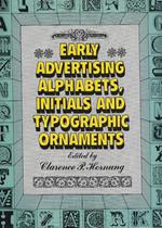 Early advertising alphabets, initials and typographic ornaments