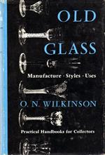 Old Glass. Manufacture. Styles. Uses