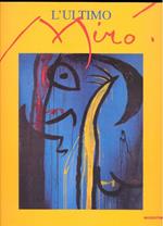 L' ultimo Miró. Catalogo della mostra (Milano, 1999). Ediz. illustrata