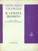 Il gesuita proibito. Vita e opere di P. Teilhard De Chardin