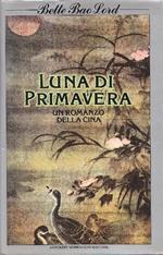 Luna di primavera. Un romanzo della Cina