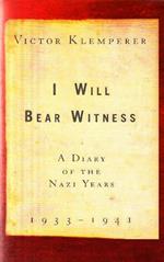 I Will Bear Witness. A Diary of the Nazi Years 1933-1941