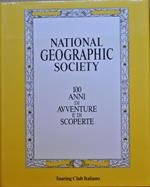 National Geographic Society. 100 anni di avventure e di scoperte