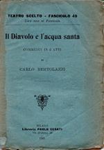 Il Diavolo e l'acqua santa. Commedia in tre atti