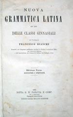 Nuova grammatica latina ad uso delle classi ginnasiali. Edizione terza accresciuta e migliorata