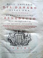 Dell'impiego del danaro libri tre. Alla Santità di nostro signore Benedetto Decimoquarto. In questa edizione si aggiunge una Lettera enciclica, ed un Moto proprio riguardante l'interesse di censi, e cambj di Sua Santità ed un'altra Lettera