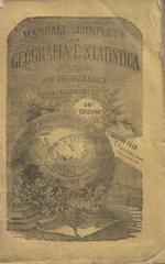 Manuale completo di geografia e statistica compilato per uso delle Famiglie, degl'Istituti d'educazione privata e delle scuole classiche, tecniche, normali e magistrali del Regno d'Italia. Decima edizione. Corredata di una carta cosmografica