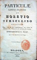 Particulae latinae orationis ab Horatio Tursellino collectae, nun vero ex aliis scriptoribus, de quibus in praefatione, purgatae, et auctae, et ad usum Seminariorum R. Neap. accomodatae