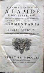 R. P. Cornelii Cornelii a Lapide e Societate Jesu, Sacrae Scripturae olim Lovanii, postea Romae Professoris, Commentaria in Ecclesiasticum. Editio novissima anterioribus auctior, et correctior, ac Indicibus necessariis illustrata