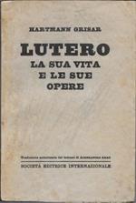 Lutero la sua vita e le sue opere