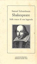 Shakespeare. Sulle Tracce Di Una Leggenda