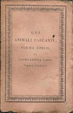 Gli animali parlanti, poema epico in ventisei canti, in 3 tomi. Vi sono in fine aggiunti quattro Apologhi del medesimo autore non appartenenti al Poema.