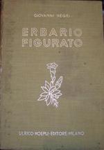 Erbario figurato. Descrizione e proprietà delle piante medicinali e velenose della flora italiana. Con cenni sulle principali specie dell'Africa settentrionale ed orientale