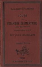 Cours de botanique élémentaire comprenant l'anatomie, l'organographie, la physiologie, la géographie, la pathologie et la taxonomie des plantes - Suivi d'un vocabulaire contenant les mots techniques les plus généralements usités en botanique