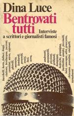 Bentrovati tutti. Interviste a scrittori e giornalisti famosi