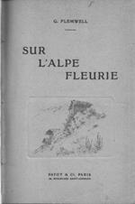 Sur l'Alpe fleurie. Promenades poétiques et philosophiques dans les Alpes