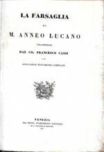 La FARSAGLIA, volgarizzata dal Co. Francesco Cassi con annotazioni nuovamente compilate - Delle altre opere di M. Anneo Lucano - L'ARGONAUTICA .. volgarizzata dal Marchese Marc'Antonio Pindemonte