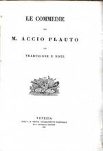Le Commedie di M. Accio Plauto con traduzioni e note di Nicolò Eugenio Angelio
