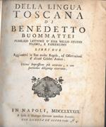 DELLA LINGUA TOSCANA di Benedetto Buommattei, pubblico lettore d'essa nello studio pisano, e fiorentino. Libri due. Aggiuntevi in fine molte regole ed osservazioni d'alcuni Celebri Autori