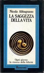 La saggezza della vita. Ogni giorno la ricerca della felicità