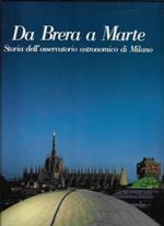 Da Brera a Marte. Storia dell'osservatorio astronomico di Milano - From Brera to Mars. a History of the Astronomical of Milan