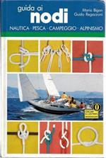 Guida ai nodi. Nautica - pesca - campeggio - alpinismo