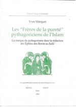 Les Frères de la pureté pythagoriciens de l'Islam. La Marque Du Pythagorisme Dans la Rédaction des Épitres des Ihwan as Safa