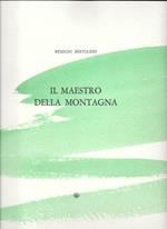 Il maestro della montagna. Con quattordici disegni e quattro incisioni di Teresita Terreno