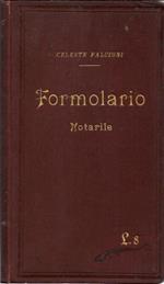 Formolario degli Atti Notarili più frequenti nella pratica preceduto dai relativi articoli della Legge e del Regolamento notarile..