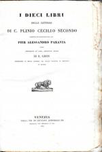 I dieci Libri delle Lettere... tradotte ed illustrate dal cav. Pier Alessandro Paravia.. aggiuntevi quelle di E. Gros - PANEGIRICI ANTICHI volgarizzati da Lorenzo Patarol con nuove note - ORAZIONI PANEGIRICHE di Santo Ambrogio e del b. Magno Felice E