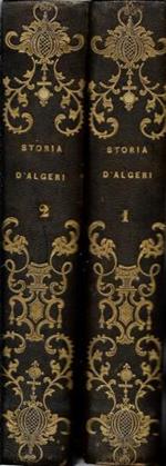 Storia d'Algeri dal primo stabilimento de' Cartaginesi fino alle ultime guerre combattutevi ai giorni nostri dalle armi di Francia..., in 2 voll