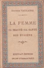 La femme. Sa beauté, sa santé, son hygiène