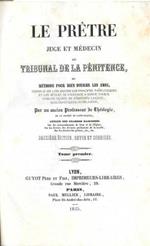 Le prêtre juge et médecin au tribunal de la penitence ou méthode pour bien diriger les âmes, 2 tomi in 1 vol
