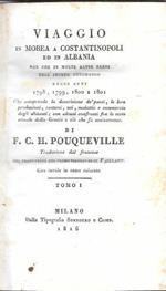 Viaggio in Morea a Costantinopoli ed in Albania non che in molte altre parti dell'Impero Ottomano negli anni 1798, 1799, 1800 e 1801. Che comprende la descrizione dè paesi, le loro produzioni, costumi, usi, malattie e commercio degli abitanti con a