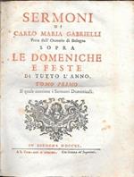 Sermoni di Carlo Maria Gabrielli Prete dell'Oratorio di Bologna sopra le domeniche e feste di tutto l'anno. Tomo I Parte Prima, Tomo I Parte Seconda, in 2 voll