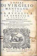 L' opere di Virgilio Mantoano cioe' la Bucolica la Georgica e l'Eneide Commentate in Lingua Volgare Toscana da Giovanni Fabrini da Fighine, da Carlo Malatesta da Rimene, et da Filippo Venuti da Cortona..