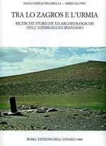 Tra lo Zagros e l'Urmia. Ricerche storiche ed archeologiche nell'Arzebaigian iraniano