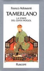 Tamerlano. La stirpe del Gran Mogol