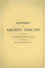 Rapporto sugli Archivi Toscani fatto a Sua Eccellenza il Barone Giuseppe Natoli senatore del Regno Ministro della Istru