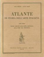 Atlante di storia dell'Arte italiana. Tomo I: Dalle origini dell'arte cristiana alla fine del Trecento