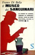 Il museo dei sanguinari. Le storie di Landru, Christie, La Cianciulli, Petiot, Jack lo Sventratore, Haigh il vampiro & co