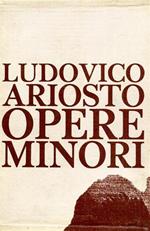 Opere minori. Lirica latina. Rime. Commedie. Satire. Lettere. Erbolato