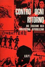 Contro ogni ritorno. Dal fascismo alla costituzione repubblicana